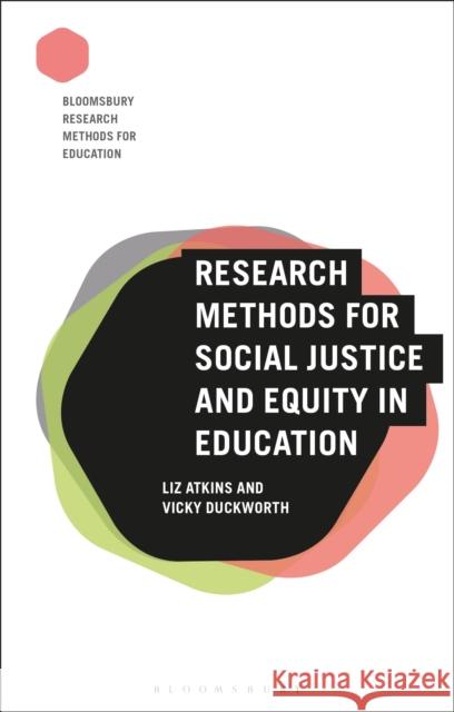 Research Methods for Social Justice and Equity in Education Liz Atkins Vicky Duckworth Melanie Nind 9781350015463 Bloomsbury Academic - książka