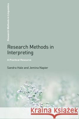 Research Methods in Interpreting: A Practical Resource Sandra Hale, Dr Jemina Napier 9781441168511 Bloomsbury Publishing Plc - książka