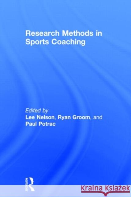 Research Methods in Sports Coaching Lee Nelson Paul Potrac Ryan Groom 9780415626804 Routledge - książka