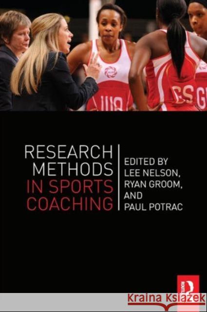 Research Methods in Sports Coaching Lee Nelson Paul Potrac Ryan Groom 9780415626828 Routledge - książka