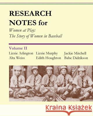 Research Notes for Women at Play: The Story of Women in Baseball: Lizzie Arlington, Alta Weiss, Lizzie Murphy, Edith Houghton, Jackie Mitchell, Babe D Barbara Gregorich 9781491023594 Createspace - książka