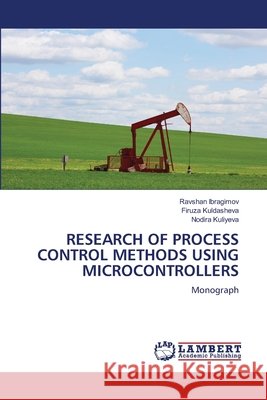 RESEARCH OF PROCESS CONTROL METHODS USING MICROCONTROLLERS Ibragimov, Ravshan, Kuldasheva, Firuza, Kuliyeva, Nodira 9786209396052 LAP Lambert Academic Publishing - książka