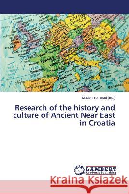 Research of the History and Culture of Ancient Near East in Croatia Tomorad Mladen 9783659429064 LAP Lambert Academic Publishing - książka