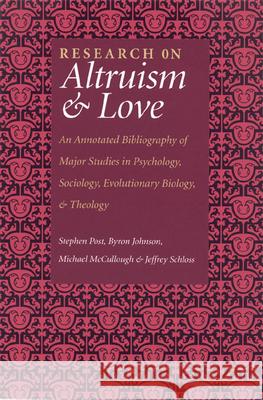 Research on Altruism & Love: An Annotated Bibliography of Major Studies in Psychology, Sociology, Evolutionary Biology, and Theology Stephen Garrard Post Byron Johnson Michael McCullough 9781932031324 Templeton Foundation Press - książka