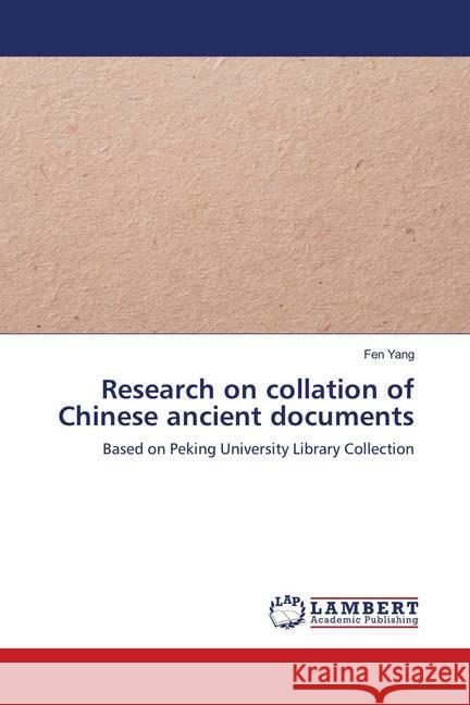 Research on collation of Chinese ancient documents : Based on Peking University Library Collection Yang, Fen 9786139986040 LAP Lambert Academic Publishing - książka