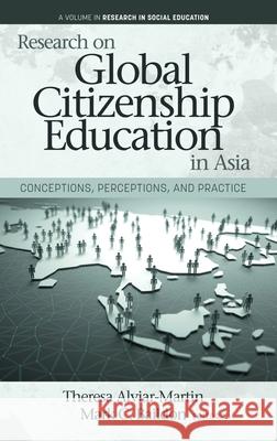 Research on Global Citizenship Education in Asia: Conceptions, Perceptions, and Practice Theresa Alviar-Martin Mark C. Baildon  9781648023248 Information Age Publishing - książka