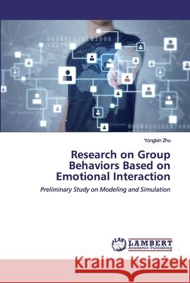 Research on Group Behaviors Based on Emotional Interaction Zhu, Yongbin 9786139872640 LAP Lambert Academic Publishing - książka