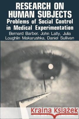 Research on Human Subjects: Problems of Social Control in Medical Experimentation Bernard Barber John J. Lally Julia Loughlin Makarushka 9780878556496 Transaction Publishers - książka