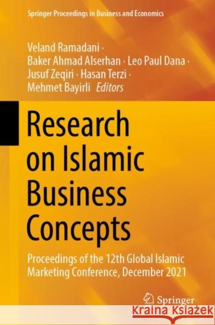 Research on Islamic Business Concepts: Proceedings of the 12th Global Islamic Marketing Conference, December 2021 Veland Ramadani Baker Ahmad Alserhan Leo Paul Dana 9783031186622 Springer - książka