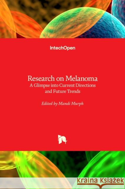 Research on Melanoma: A Glimpse into Current Directions and Future Trends Mandi Murph 9789533072937 Intechopen - książka