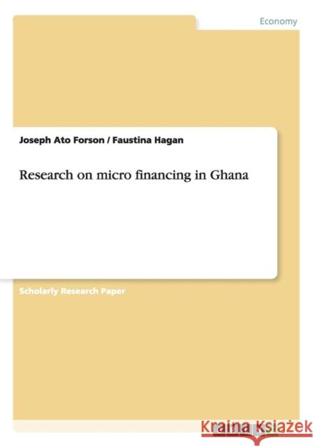 Research on micro financing in Ghana Joseph Ato Forson Faustina Hagan  9783656342366 GRIN Verlag oHG - książka