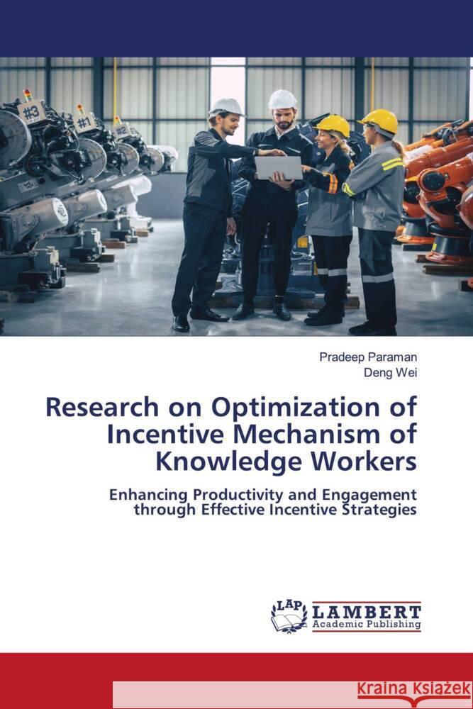 Research on Optimization of Incentive Mechanism of Knowledge Workers Paraman, Pradeep, Wei, Deng 9786208225155 LAP Lambert Academic Publishing - książka