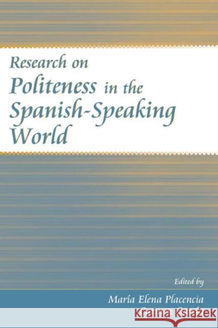 Research on Politeness in the Spanish-Speaking World Maria Elena Placencia Carmen Garcia 9780805852271 Lawrence Erlbaum Associates - książka
