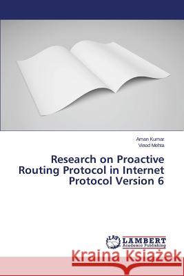 Research on Proactive Routing Protocol in Internet Protocol Version 6 Kumar Aman                               Mehta Vinod 9783659770395 LAP Lambert Academic Publishing - książka