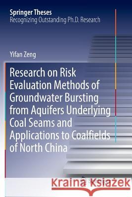 Research on Risk Evaluation Methods of Groundwater Bursting from Aquifers Underlying Coal Seams and Applications to Coalfields of North China Yifan Zeng 9783030077099 Springer - książka