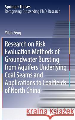 Research on Risk Evaluation Methods of Groundwater Bursting from Aquifers Underlying Coal Seams and Applications to Coalfields of North China Yifan Zeng 9783319790282 Springer - książka