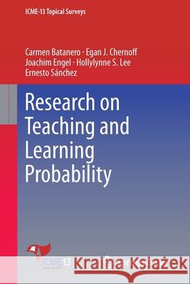 Research on Teaching and Learning Probability Carmen Batanero Egan J. Chernoff Joachim Engel 9783319316246 Springer - książka