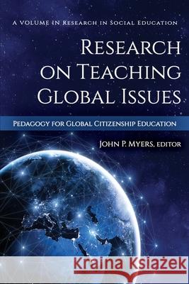 Research on Teaching Global Issues: Pedagogy for Global Citizenship Education John P. Myers   9781648020513 Information Age Publishing - książka