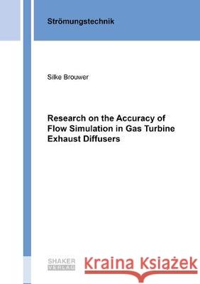 Research on the Accuracy of Flow Simulation in Gas Turbine Exhaust Diffusers Silke Brouwer 9783844061048 Shaker Verlag GmbH, Germany - książka