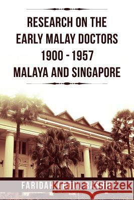 Research on the Early Malay Doctors 1900-1957 Malaya and Singapore Faridah Abdul Rashid 9781469172439 Xlibris Corporation - książka