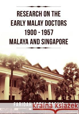 Research on the Early Malay Doctors 1900-1957 Malaya and Singapore Faridah Abdul Rashid 9781469172446 Xlibris Corporation - książka