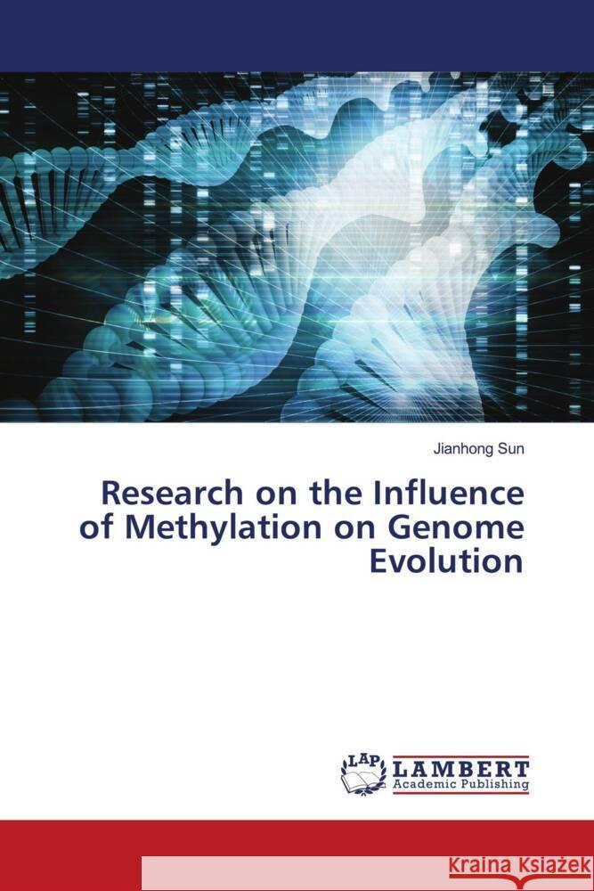 Research on the Influence of Methylation on Genome Evolution Sun, Jianhong 9786203197563 LAP Lambert Academic Publishing - książka