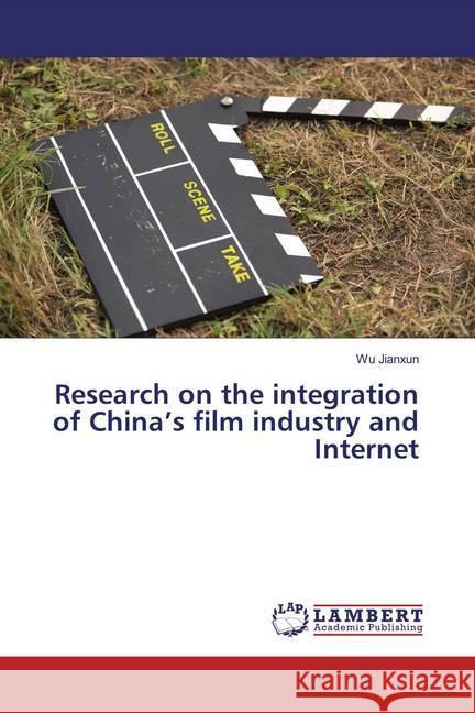 Research on the integration of China's film industry and Internet Jianxun, Wu 9783330019560 LAP Lambert Academic Publishing - książka