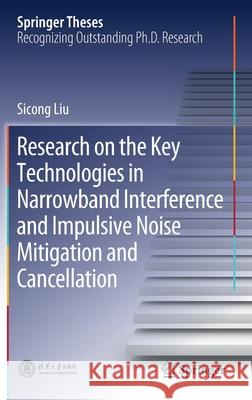 Research on the Key Technologies in Narrowband Interference and Impulsive Noise Mitigation and Cancellation Sicong Liu 9789811547232 Springer - książka