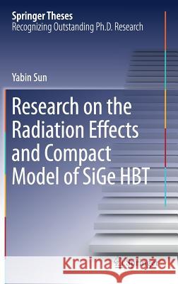 Research on the Radiation Effects and Compact Model of Sige Hbt Sun, Yabin 9789811046117 Springer - książka