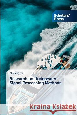 Research on Underwater Signal Processing Methods Gai, Zhiqiang 9786205522547 Scholars' Press - książka