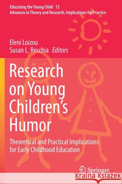 Research on Young Children's Humor: Theoretical and Practical Implications for Early Childhood Education Eleni Loizou Susan L. Recchia 9783030152048 Springer - książka
