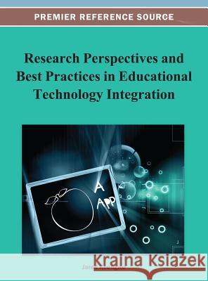 Research Perspectives and Best Practices in Educational Technology Integration Jared Keengwe 9781466629882 Information Science Reference - książka