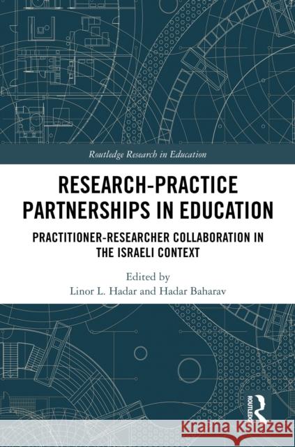 Research-Practice Partnerships in Education: Practitioner-Researcher Collaboration in the Israeli Context Linor L. Hadar Hadar Baharav 9781032741604 Routledge - książka