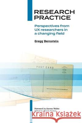 Research Practice: Perspectives from UX researchers in a changing field Gregg Bernstein 9780578811178 Greggcorp, LLC - książka