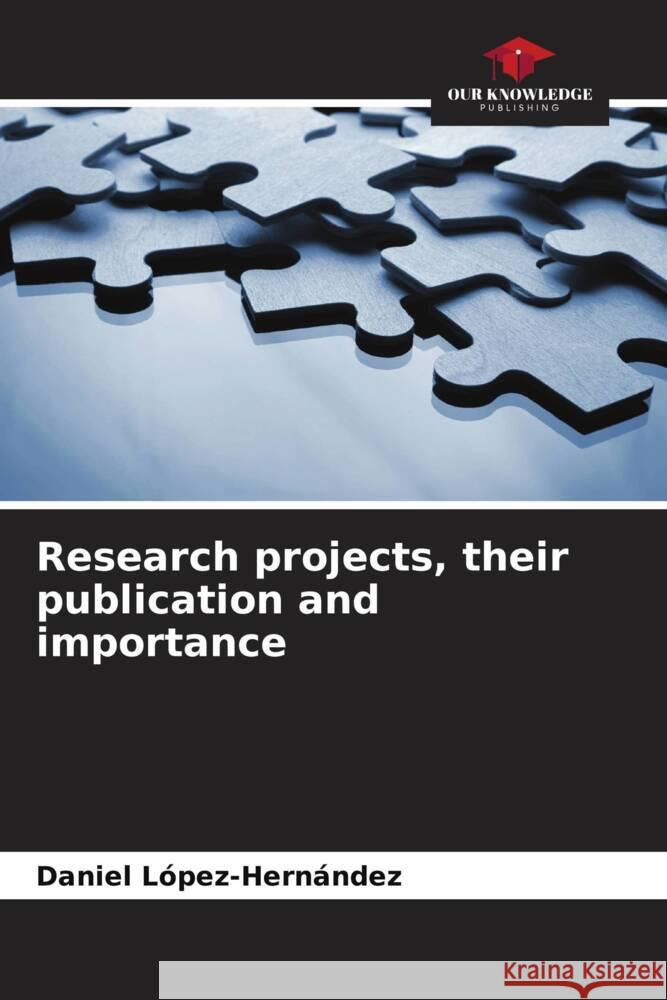 Research projects, their publication and importance Daniel L?pez-Hern?ndez 9786206672449 Our Knowledge Publishing - książka