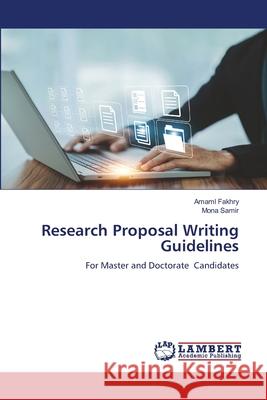 Research Proposal Writing Guidelines Fakhry, Amaml, Samir, Mona 9786208446628 LAP Lambert Academic Publishing - książka