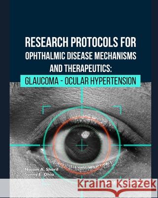 Research Protocols for Ophthalmic Disease Mechanisms and Therapeutics: Glaucoma - Ocular Hypertension Sunny E. Ohia Najam A. Sharif 9789815324358 Bentham Science Publishers - książka