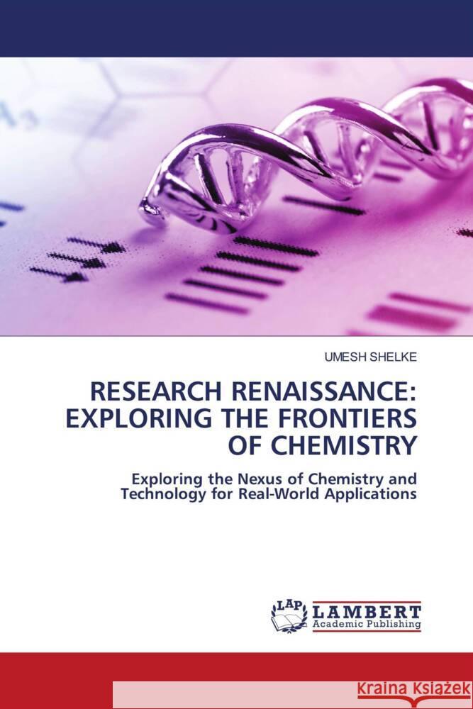 RESEARCH RENAISSANCE: EXPLORING THE FRONTIERS OF CHEMISTRY Shelke, Umesh 9786208426125 LAP Lambert Academic Publishing - książka