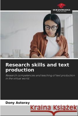 Research skills and text production Dony Astoray 9786207687336 Our Knowledge Publishing - książka