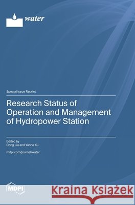 Research Status of Operation and Management of Hydropower Station Dong Liu Yanhe Xu 9783725881956 Mdpi AG - książka