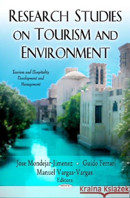 Research Studies on Tourism & Environment Jose Mondejar-Jimenez, Guido Ferrari, Manuel Vargas-Vargas 9781612099460 Nova Science Publishers Inc - książka