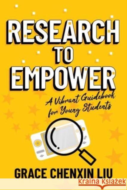 Research to Empower: A Vibrant Guidebook for Young Students Grace Chenxin Liu 9798888451335 Permuted Press - książka