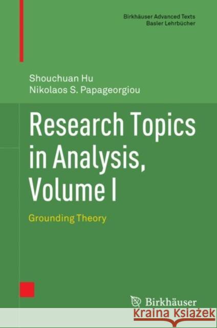 Research Topics in Analysis, Volume I: Grounding Theory Shouchuan Hu Nikolaos S. Papageorgiou 9783031178368 Birkhauser - książka