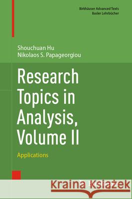 Research Topics in Analysis, Volume II: Applications Shouchuan Hu Nikolaos S. Papageorgiou 9783031641886 Birkhauser - książka