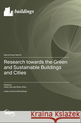 Research towards the Green and Sustainable Buildings and Cities Haibo Guo Bolun Zhao 9783725851577 Mdpi AG - książka