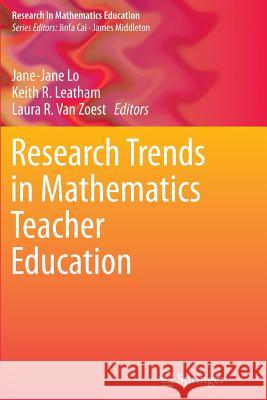 Research Trends in Mathematics Teacher Education Jane-Jane Lo Keith R. Leatham Laura R. Va 9783319379692 Springer - książka