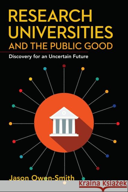 Research Universities and the Public Good: Discovery for an Uncertain Future Jason Owen-Smith 9781503601949 Stanford Business Books - książka