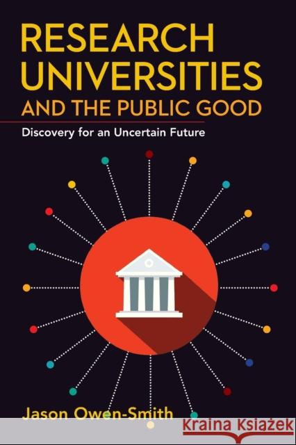 Research Universities and the Public Good: Discovery for an Uncertain Future Jason Owen-Smith 9781503615038 Stanford Business Books - książka