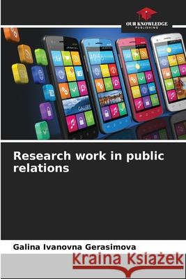 Research work in public relations Galina Ivanovna Gerasimova 9786204150345 Our Knowledge Publishing - książka