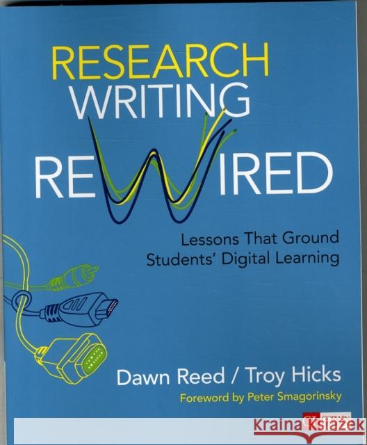 Research Writing Rewired: Lessons That Ground Students' Digital Learning Dawn M. Reed Troy W. Hicks 9781483358987 Corwin Publishers - książka